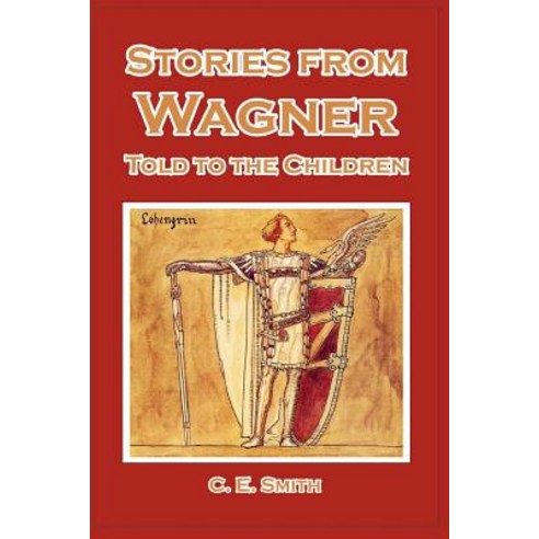 Stories from Wagner Told to the Children Paperback, Createspace Independent Publishing Platform