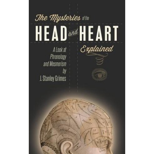 The Mysteries of the Head and Heart Explained: A Look at Phrenology and Mesmerism Paperback, Westphalia Press