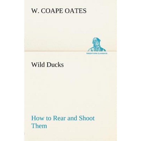 Wild Ducks How to Rear and Shoot Them Paperback, Tredition Gmbh