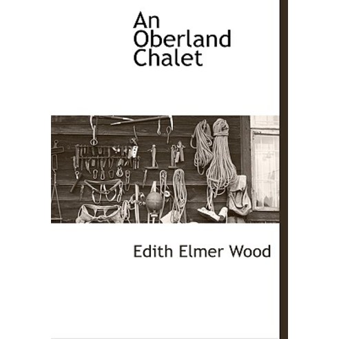 An Oberland Chalet Hardcover, BCR (Bibliographical Center for Research)