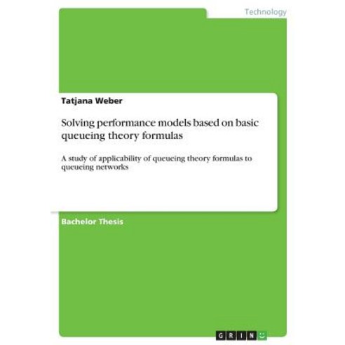 Solving Performance Models Based on Basic Queueing Theory Formulas Paperback, Grin Publishing