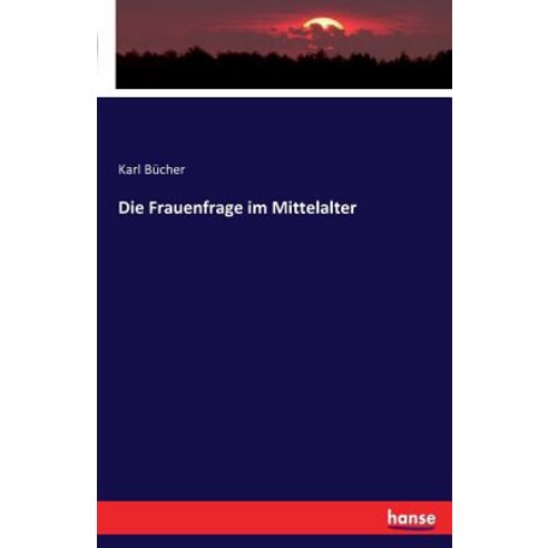 Die Frauenfrage Im Mittelalter Paperback, Hansebooks