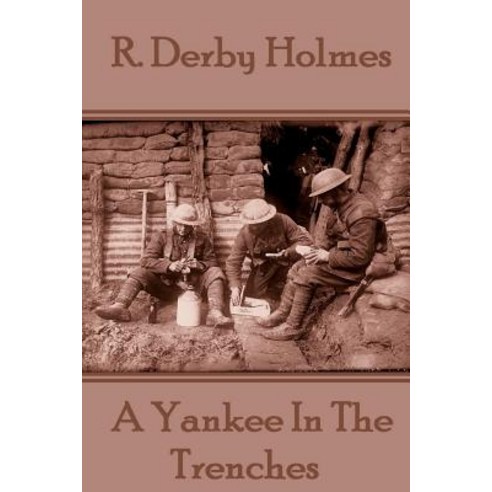 R. Derby Holmes - A Yankee in the Trenches Paperback, Conflict