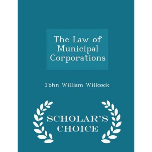 The Law of Municipal Corporations - Scholar''s Choice Edition Paperback