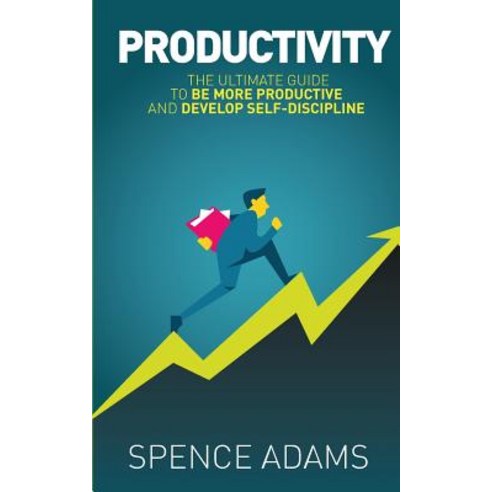 Productivity: The Ultimate Guide to Be More Productive and Develop Self-Discipline Paperback, Createspace Independent Publishing Platform