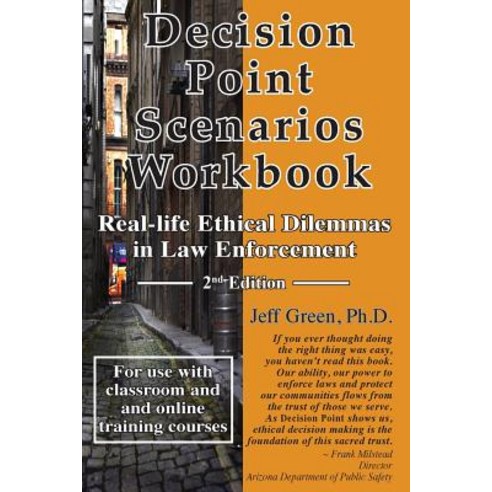 Decision Point Scenarios Workbook: Real-Life Ethical Dilemmas in Law Enforcement Paperback, Createspace Independent Publishing Platform