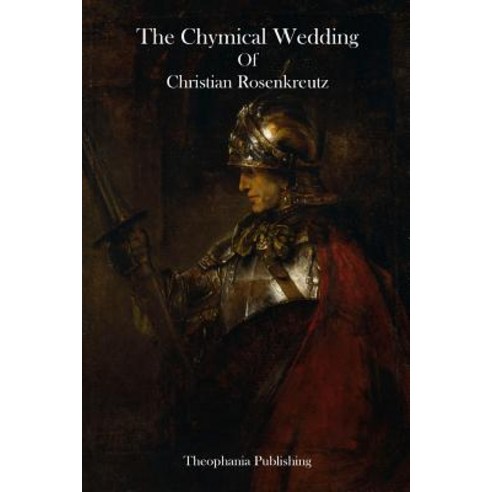 The Chymical Wedding of Christian Rosenkreutz Paperback, Createspace Independent Publishing Platform