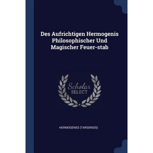 Des Aufrichtigen Hermogenis Philosophischer Und Magischer Feuer-Stab Paperback, Sagwan Press