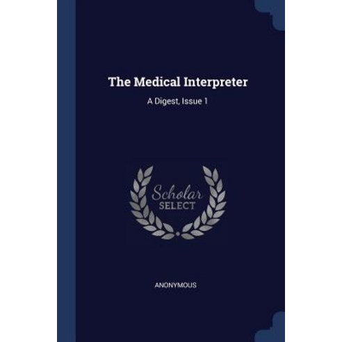 The Medical Interpreter: A Digest Issue 1 Paperback, Sagwan Press