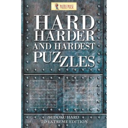 Hard Harder and Hardest Puzzles: Sudoku Hard to Extreme Edition Paperback, Puzzle Pulse