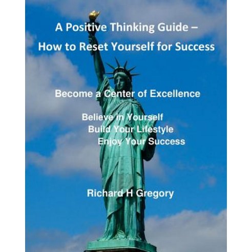 Positive Thinking - How to Reset Yourself for Success: Become a Center of Excellence Paperback, Createspace Independent Publishing Platform