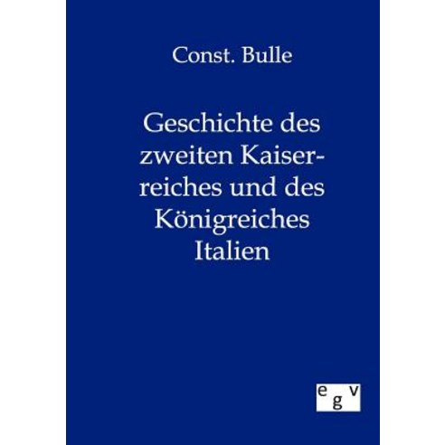 Geschichte Des Zweiten Kaiserreiches Und Des Konigreiches Italien Paperback, Salzwasser-Verlag Gmbh