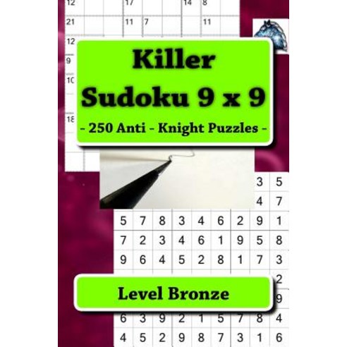 Killer Sudoku 9 X 9 - 250 Anti - Knight Puzzles - Level Bronze: Best Puzzles for You Paperback, Createspace Independent Publishing Platform