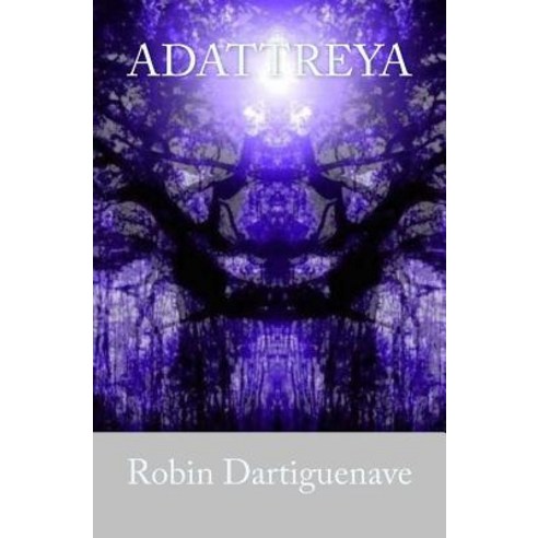 Adattreya: a la Decouverte de Sa Nature Universelle Paperback, Createspace Independent Publishing Platform
