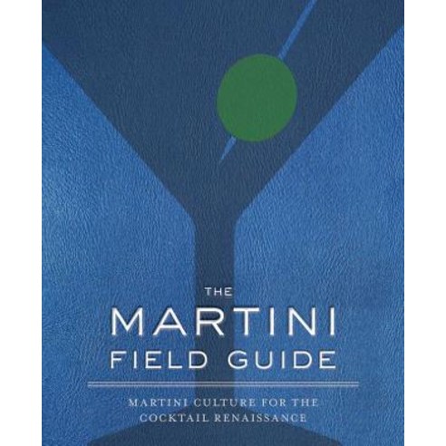 The Martini Field Guide: Martini Culture for the Cocktail Renaissance Hardcover, Cider Mill Press