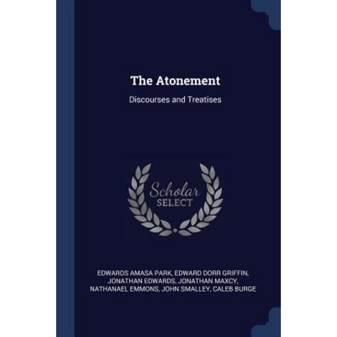 The Atonement: Discourses and Treatises Paperback, Sagwan Press