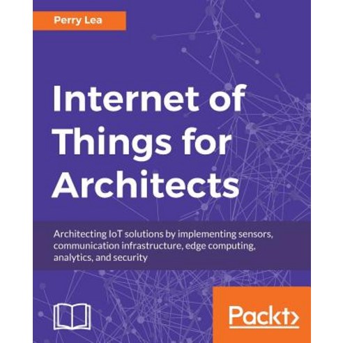 Internet of Things for Architects Paperback, Packt Publishing