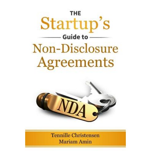 The Startup''s Guide to Non-Disclosure Agreements Paperback, Createspace Independent Publishing Platform