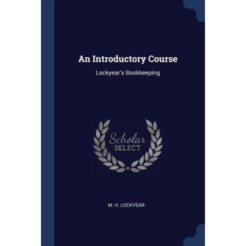 An Introductory Course: Lockyear''s Bookkeeping Paperback, Sagwan Press