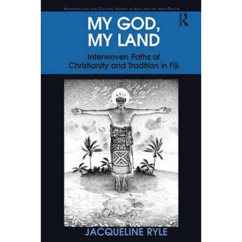 My God My Land: Interwoven Paths of Christianity and Tradition in Fiji Paperback, Routledge