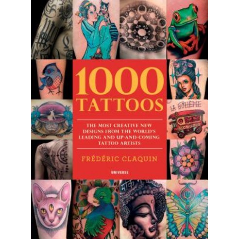 1000 Tattoos: The Most Creative New Designs from the World''s Leading and Up-And-Coming Tattoo Artists Paperback, Universe Publishing(NY)