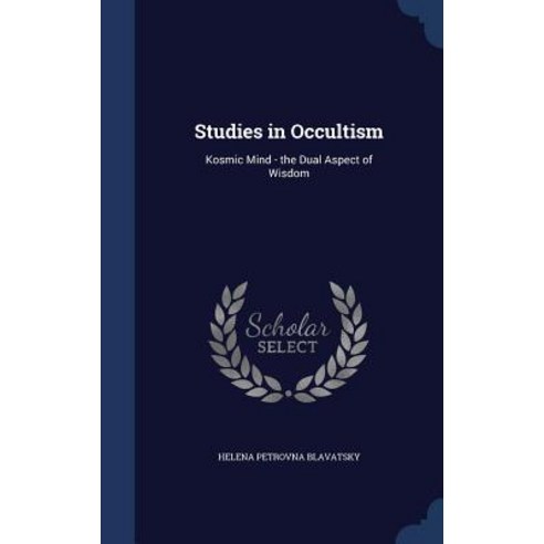 Studies in Occultism: Kosmic Mind - The Dual Aspect of Wisdom Hardcover, Sagwan Press