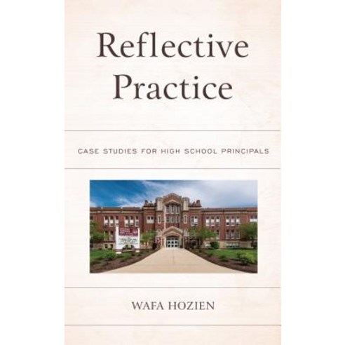 Reflective Practice: Case Studies for High School Principals Hardcover, Rowman & Littlefield Publishers