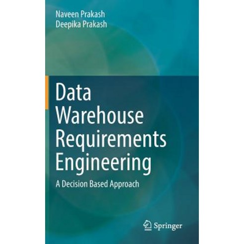 Data Warehouse Requirements Engineering: A Decision Based Approach Hardcover, Springer