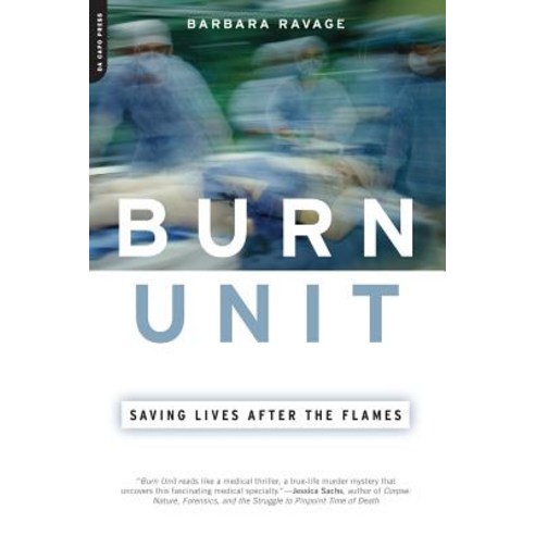 Burn Unit: Saving Lives After the Flames Paperback, Da Capo Press