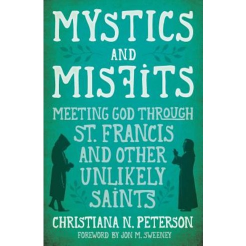 Mystics and Misfits: Meeting God Through St. Francis and Other Unlikely Saints Paperback, Herald Press (VA)