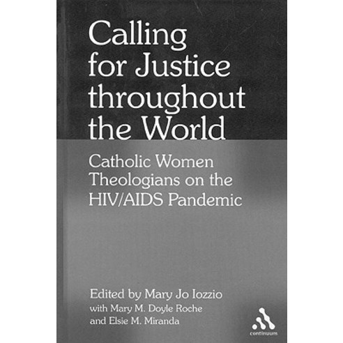 Calling for Justice Throughout the World: Catholic Women Theologians on the Hiv/AIDS Pandemic Hardcover, Continnuum-3pl