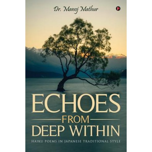 Echoes from Deep Within: Haiku Poems in Japanese Traditional Style Paperback, Notion Press, Inc.