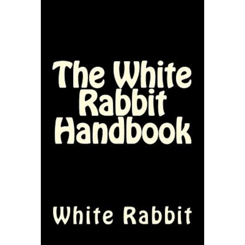 The White Rabbit Handbook Paperback, Createspace Independent Publishing Platform