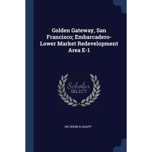 Golden Gateway San Francisco; Embarcadero-Lower Market Redevelopment Area E-1 Paperback, Sagwan Press