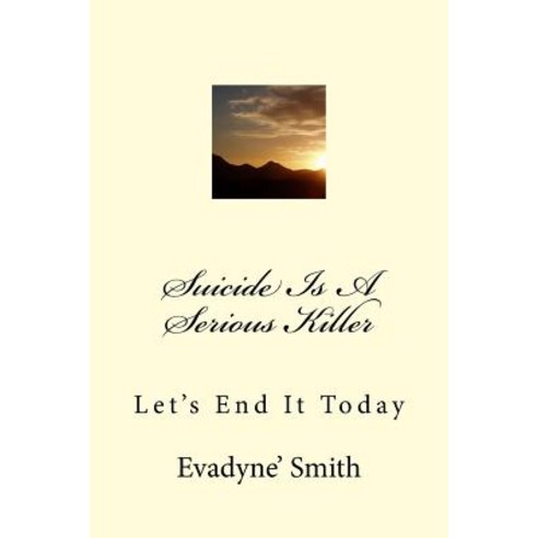 Suicide Is a Serious Killer: Let''s End It Today Paperback, Createspace Independent Publishing Platform