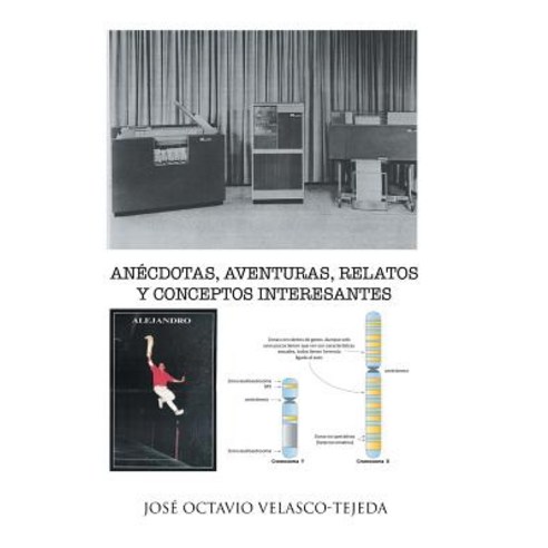 Anecdotas Aventuras Relatos y Conceptos Interesantes Hardcover, Palibrio