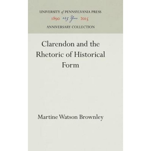 Clarendon and the Rhetoric of Historical Form Hardcover, University of Pennsylvania Press