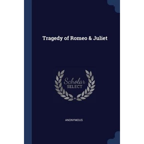 Tragedy of Romeo & Juliet Paperback, Sagwan Press