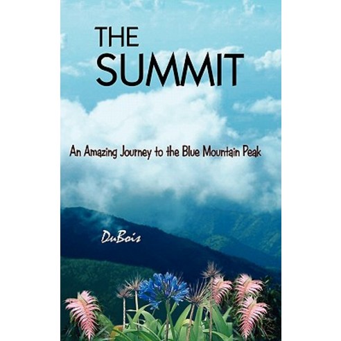 The Summit: An Amazing Journey to the Blue Mountain Peak Paperback, Booksurge Publishing