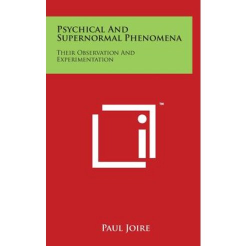 Psychical and Supernormal Phenomena: Their Observation and Experimentation Hardcover, Literary Licensing, LLC