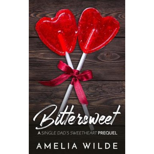 Bittersweet: A Single Dad''s Sweetheart Prequel Paperback, Createspace Independent Publishing Platform