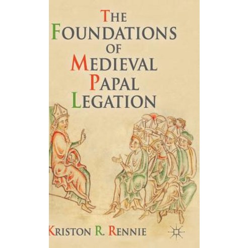 The Foundations of Medieval Papal Legation Hardcover, Palgrave MacMillan