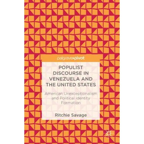 Populist Discourse in Venezuela and the United States: American Unexceptionalism and Political Identity Formation Hardcover, Palgrave Pivot