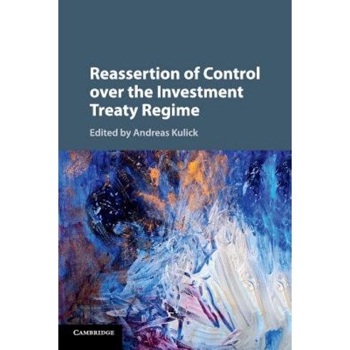 Reassertion of Control over the Investment Treaty Regime, Cambridge University Press