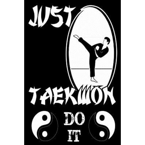 Just Taekwon Do It: Funny Martial Arts Joke Gift Notebook Paperback, Createspace Independent Publishing Platform