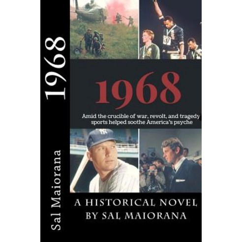 1968: Amid the Crucible of War Revolt and Tragedy Sports Helped Soothe America''s Psyche Paperback, Createspace Independent Publishing Platform