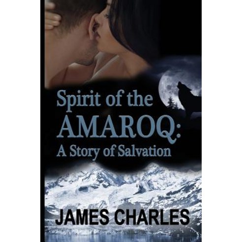 Spirit of the Amaroq: A Story of Salvation Paperback, Createspace Independent Publishing Platform