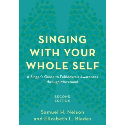 Singing with Your Whole Self: A Singer''s Guide to Feldenkrais Awareness Through Movement Hardcover, Rowman & Littlefield Publishers
