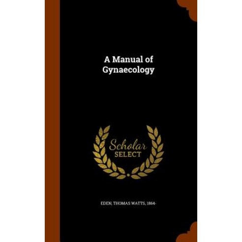 A Manual of Gynaecology Hardcover, Arkose Press