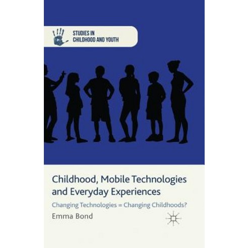 Childhood Mobile Technologies and Everyday Experiences: Changing Technologies = Changing Childhoods? Paperback, Palgrave MacMillan